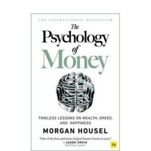 The psychology of money by Morgan Housel - Timeless lessons on wealth, Greed and happiness